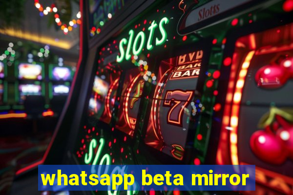 whatsapp beta mirror